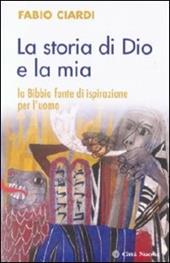 La storia di Dio e la mia. La Bibbia fonte di ispirazione per l'uomo