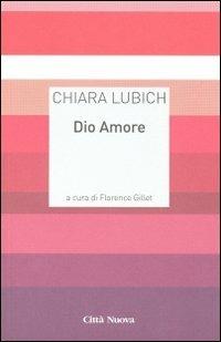 Dio Amore - Chiara Lubich - Libro Città Nuova 2011, Meditazioni | Libraccio.it