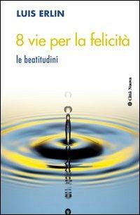 8 vie per la felicità. Le beatitudini - Luis Erlin - Libro Città Nuova 2013, Meditazioni | Libraccio.it