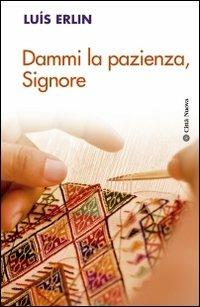 Dammi la pazienza, Signore - Luis Erlin - Libro Città Nuova 2013, Meditazioni | Libraccio.it