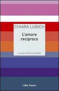 L' amore reciproco - Chiara Lubich - Libro Città Nuova 2013, Meditazioni | Libraccio.it