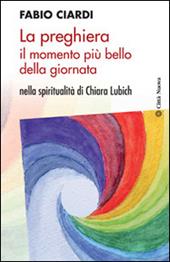 La preghiera il momento più bello della giornata. Nella spiritualità di Chiara Lubich