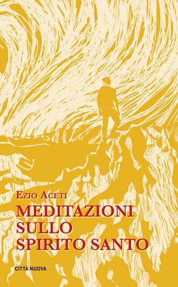 Meditazioni sullo Spirito Santo - Ezio Aceti - Libro Città Nuova 2018, Meditazioni | Libraccio.it