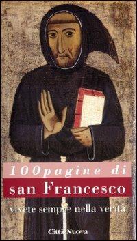 Cento pagine di san Francesco. Vivete sempre nella verità  - Libro Città Nuova 2009, Cento pagine | Libraccio.it