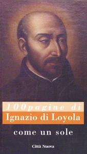 Come un sole. 100 pagine di Ignazio di Loyola