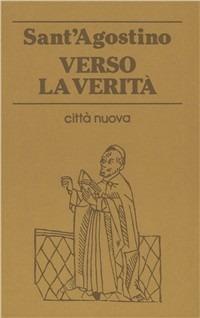 Verso la verità. Corrispondenza tra Agostino e Nebridio - Agostino (sant') - Libro Città Nuova 1990, Piccola biblioteca agostiniana | Libraccio.it