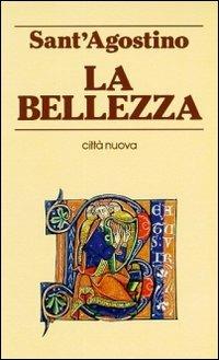 La bellezza - Agostino (sant') - Libro Città Nuova 1995, Piccola biblioteca agostiniana | Libraccio.it