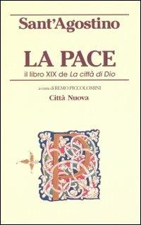 La pace. Il libro XIX de «La città di Dio» - Agostino (sant') - Libro Città Nuova 2000, Piccola biblioteca agostiniana | Libraccio.it