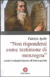 Non risponderai come testimone di menzogna. Sentieri teologici intorno all'ottava parola