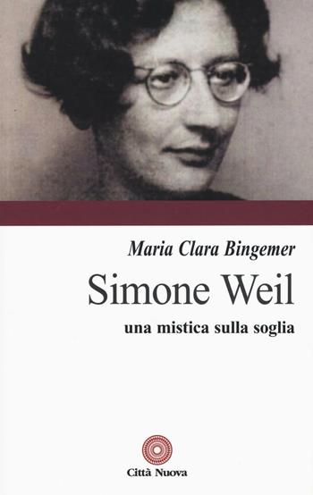 Simone Weil. Una mistica sulla soglia - M. Clara Lucchetti Bingemer - Libro Città Nuova 2016, Contributi di teologia | Libraccio.it