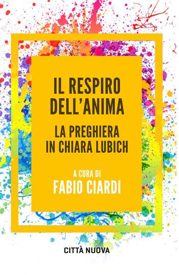 Il respiro dell'anima. La preghiera in Chiara Lubich  - Libro Città Nuova 2022, Verso l'unità. Saggi | Libraccio.it