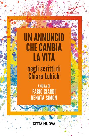 Un annuncio che cambia la vita negli scritti di Chiara Lubich - R. Simon - Libro Città Nuova 2023, Verso l'unità. Saggi | Libraccio.it