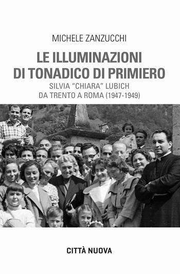 Le illuminazioni di Tonadico di Primiero. Lubich - Michele Zanzucchi - Libro Città Nuova 2025, Verso l'unità. Profili | Libraccio.it