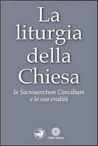La liturgia della Chiesa. La Sacrosanctum Concilium e la sua eredità  - Libro Città Nuova 2013, Ho theologos | Libraccio.it