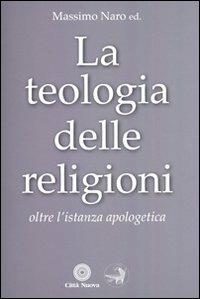 La teologia delle religioni. Oltre l'istanza apologetica  - Libro Città Nuova 2013, Ho theologos | Libraccio.it