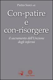 Con-patire e con-risorgere. Il sacramento dell'Unzione degli infermi