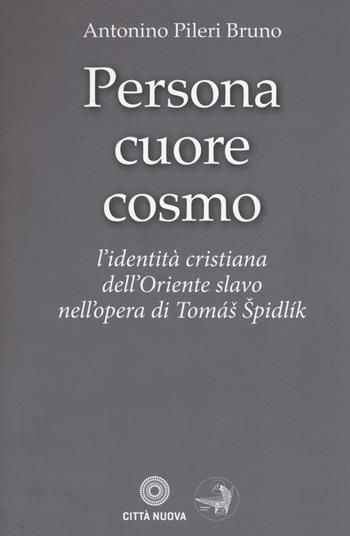 Persona cuore cosmo. L'identità cristiana dell'Oriente slavo nell'opera di Tomas Spidlik - Antonino Pileri Bruno - Libro Città Nuova 2017, Ho theologos | Libraccio.it