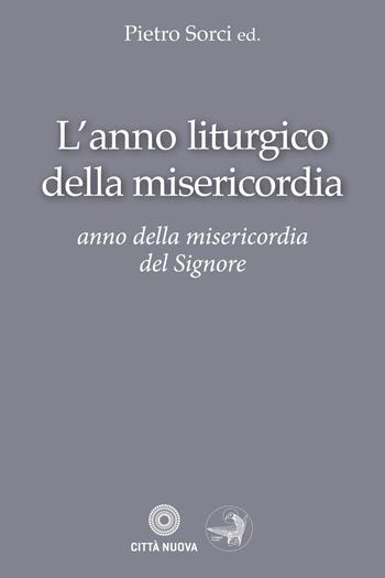 L'anno liturgico della misericordia. Anno della misericordia del Signore  - Libro Città Nuova 2017, Ho theologos | Libraccio.it