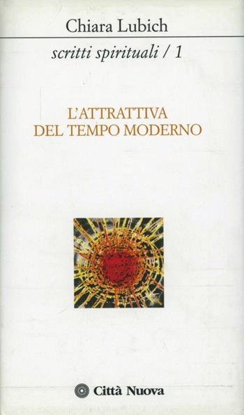 Scritti spirituali. Vol. 1: L'Attrattiva del tempo moderno. - Chiara Lubich - Libro Città Nuova 1978, Verso l'unità. Scritti di Chiara Lubich | Libraccio.it