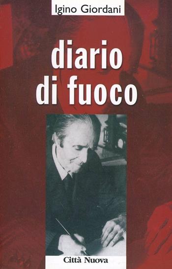 Diario di fuoco - Igino Giordani - Libro Città Nuova 2001, Verso l'unità. Spiritualità | Libraccio.it
