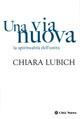 Una via nuova. La spiritualità dell'unità - Chiara Lubich - Libro Città Nuova 2002, Verso l'unità. Scritti di Chiara Lubich | Libraccio.it