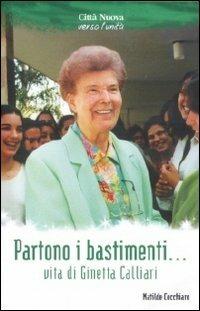 Partono i bastimenti .... Vita di Ginetta Calliari - Matilde Cocchiaro - Libro Città Nuova 2009, Verso l'unità. Testimonianze | Libraccio.it