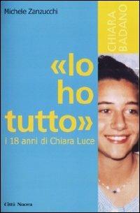 «Io ho tutto». I diciotto anni di Chiara Luce - Michele Zanzucchi - Libro Città Nuova 2010, Verso l'unità. Esperienze | Libraccio.it