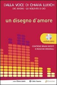 Un disegno d'amore. Con CD Audio - Chiara Lubich - Libro Città Nuova 2011, Verso l'unità. Scritti di Chiara Lubich | Libraccio.it