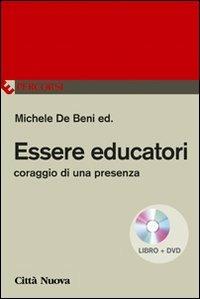Essere educatori. Coraggio di una presenza. Con DVD - Michele De Beni - Libro Città Nuova 2013, Percorsi dell'educare | Libraccio.it