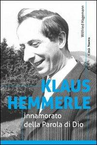 Klaus Hemmerle innamorato della Parola di Dio - Wilfried Hagemann - Libro Città Nuova 2013, Verso l'unità. Testimonianze | Libraccio.it