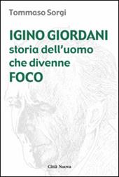 Igino Giordani. Storia dell'uomo che divenne foco