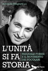 L' unità si fa storia. Pasquale Foresi e il movimento dei Focolari