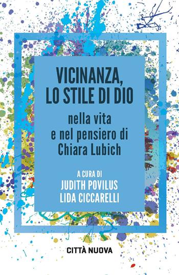 Vicinanza, lo stile di Dio nella vita e nel pensiero di Chiara Lubich  - Libro Città Nuova 2024, Verso l'unità. Saggi | Libraccio.it
