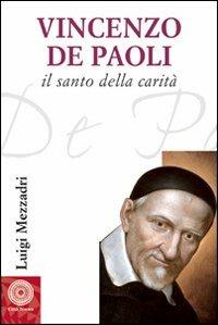 San Vincenzo De’ Paoli (1581-1660). Vita, carisma e carità - Luigi Mezzadri - Libro Città Nuova 2009, Biografie | Libraccio.it