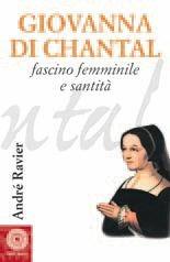 Giovanna di Chantal. Fascino femminile e santità - André Ravier - Libro Città Nuova 2000, Biografie | Libraccio.it