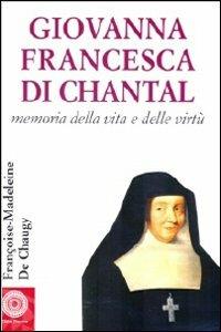Giovanna Francesca di Chantal. Memoria della vita e delle virtù - Françoise-Maddeleine de Chaugy - Libro Città Nuova 2010, Biografie | Libraccio.it