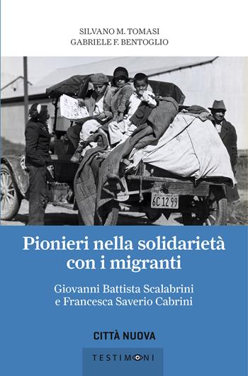 Pionieri nella solidarietà con i migranti. Giovanni Battista Scalabrini e Francesca Saverio Cabrini - Silvano Tomasi, Gabriele Bentoglio - Libro Città Nuova 2020, Testimoni | Libraccio.it