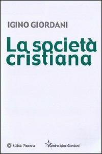La società cristiana - Igino Giordani - Libro Città Nuova 2010, Igino Giordani. Opere vive | Libraccio.it