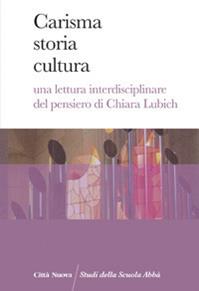 Carisma storia cultura. Una lettura interdisciplinare del pensiero di Chiara Lubich  - Libro Città Nuova 2014, Studi della Scuola Abbà | Libraccio.it