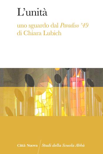 L' unità. Uno sguardo dal Paradiso '49 di Chiara Lubich - Stefan Tobler, Judith Povilus - Libro Città Nuova 2021, Studi della Scuola Abbà | Libraccio.it