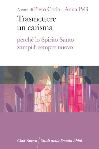 Trasmettere un carisma. Perché lo Spirito Santo zampilli sempre nuovo - A. Pelli - Libro Città Nuova 2025, Studi della Scuola Abbà | Libraccio.it