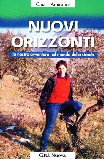 Nuovi Orizzonti. La nostra avventura nel mondo della strada - Chiara Amirante - Libro Città Nuova 1996, Vite vissute | Libraccio.it