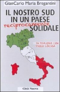 Il nostro Sud in un paese (reciprocamente) solidale. In dialogo con Paolo Loriga - Giancarlo Maria Bregantini, Paolo Loriga - Libro Città Nuova 2010, Vite vissute | Libraccio.it