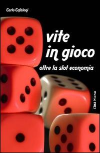 Vite in gioco. Oltre la slot economia - Carlo Cefaloni - Libro Città Nuova 2014, Vite vissute | Libraccio.it