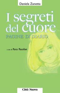 I segreti del cuore. Pagine di diario - Daniela Zanetta - Libro Città Nuova 1997, Vite vissute | Libraccio.it