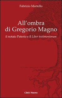 All' ombra di Gregorio Magno. il notaio Paterio e il «Liber testimoniorum» - Fabrizio Martello - Libro Città Nuova 2012, Fundamentis Novis | Libraccio.it