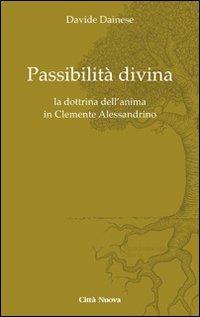 Passibilità divina. La dottrina dell'anima in Clemente Alessandrino - Davide Dainese - Libro Città Nuova 2013, Fundamentis Novis | Libraccio.it
