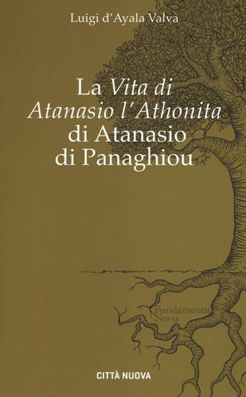 La «Vita di Atanasio l'Athonita» di Atanasio di Panaghiou - Luigi D'Ayala Valva - Libro Città Nuova 2017, Fundamentis Novis | Libraccio.it