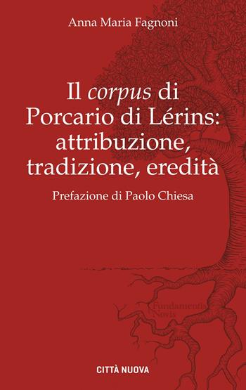 Il «corpus» di Porcario di Lérins: attribuzione, tradizione, eredità - Anna Maria Fagnoni - Libro Città Nuova 2023, Fundamentis Novis | Libraccio.it