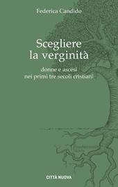 Scegliere la verginità. Donne e ascesi nei primi tre...